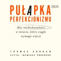 CD MP3 Pułapka perfekcjonizmu. Moc niedoskonałości w świecie, który ciągle wymaga więcej. Autor: Curran Thomas. Dobreksiazki.pl Okładka książki CD MP3 Pułapka perfekcjonizmu. Moc niedoskonałości w świecie, który ciągle wymaga więcej