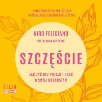 CD MP3 Szczęście. Jak żyć bez presji i dbać o swój dobrostan. Autor: Niro Feliciano. Dobreksiazki.pl Okładka książki CD MP3 Szczęście. Jak żyć bez presji i dbać o swój dobrostan