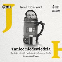 CD MP3 Taniec niedźwiedzia. Powieść o ostatnich tygodniach życia Jarosława Haszka. Autor: Irena Dousková. Dobreksiazki.pl Okładka książki CD MP3 Taniec niedźwiedzia. Powieść o ostatnich tygodniach życia Jarosława Haszka