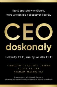 CEO doskonały. Sześć sposobów myślenia, które.... Autor: Carolyn Czegledy-Dewar, Scott Keller, Vikram Malh. Dobreksiazki.pl Okładka książki CEO doskonały. Sześć sposobów myślenia, które...