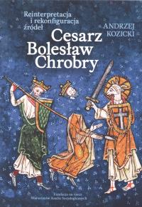 Cesarz Bolesław Chrobry. Autor: Kozicki Andrzej. Dobreksiazki.pl Okładka książki Cesarz Bolesław Chrobry