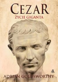 Cezar. Życie giganta. Autor: Adrian Goldsworthy. Dobreksiazki.pl Okładka książki Cezar. Życie giganta