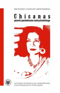 Chicanas pisarki pochodzenia meksykańskiego. Autor: Ewa Antoszek, Ewa Barbara Łuczak, Maszewska Jadwiga, Niewiadomska-Flis Urszula, Zygadło Grażyna. Dobreksiazki.pl Okładka książki Chicanas pisarki pochodzenia meksykańskiego