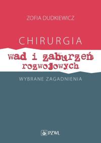 Chirurgia wad i zaburzeń rozwojowych Wybrane zagadnienia. Autor: Dudkiewicz Zofia. Dobreksiazki.pl Okładka książki Chirurgia wad i zaburzeń rozwojowych Wybrane zagadnienia