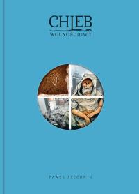 Chleb wolnościowy 2. Autor: Piechnik Paweł. Dobreksiazki.pl Okładka książki Chleb wolnościowy 2