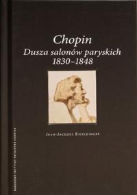 Chopin Dusza salonów paryskich. Autor: Eigeldinger Jean-Jacques. Dobreksiazki.pl Okładka książki Chopin Dusza salonów paryskich