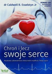 Chroń i lecz swoje serce. Naukowo udowodniona .... Autor: Caldwell B. Esselstyn Jr. Dobreksiazki.pl Okładka książki Chroń i lecz swoje serce. Naukowo udowodniona ...