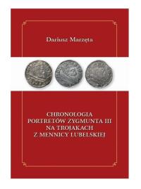 Chronologia portretów Zygmunta III na trojakach z mennicy lubelskiej / Galeria u Marzęty. Autor: Marzęta Dariusz. Dobreksiazki.pl Okładka książki Chronologia portretów Zygmunta III na trojakach z mennicy lubelskiej / Galeria u Marzęty