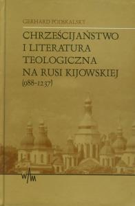 Chrześcijaństwo i literatura teologiczna na Rusi Kijowskiej (988-1237). Autor: Podskalsky Gerhard. Dobreksiazki.pl Okładka książki Chrześcijaństwo i literatura teologiczna na Rusi Kijowskiej (988-1237)