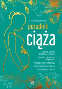 Ciąża. Poradnik. Autor: Laskowska Karolina. Dobreksiazki.pl Okładka książki Ciąża. Poradnik