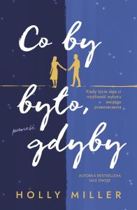 Co by było, gdyby. Autor: Holly Miller. Dobreksiazki.pl Okładka książki Co by było, gdyby