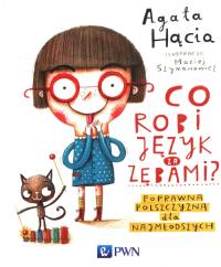 Co robi język za zębami. Autor: Hącia Agata. Dobreksiazki.pl Okładka książki Co robi język za zębami