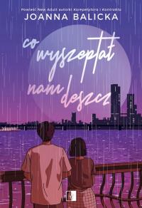 Co wyszeptał nam deszcz wyd. kieszonkowe. Autor: Joanna Balicka. Dobreksiazki.pl Okładka książki Co wyszeptał nam deszcz wyd. kieszonkowe