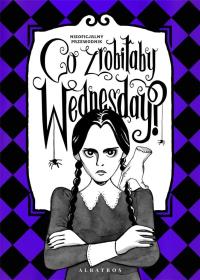 Co zrobiłaby Wednesday?. Autor: Sarah Thompson. Dobreksiazki.pl Okładka książki Co zrobiłaby Wednesday?