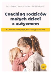 Coaching rodziców małych dzieci z autyzmem. Autor: Praca zbiorowa. Dobreksiazki.pl Okładka książki Coaching rodziców małych dzieci z autyzmem