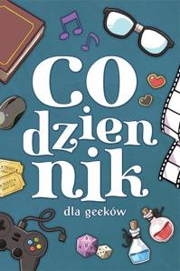 Codziennik dla geeków. Autor: Opracowanie zbiorowe. Dobreksiazki.pl Okładka książki Codziennik dla geeków