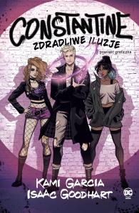 Constantine. Zdradliwe iluzje. Autor: Garcia Kami, Isaac Goodhart, Alicja Laskowska. Dobreksiazki.pl Okładka książki Constantine. Zdradliwe iluzje