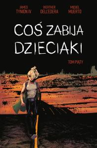 Coś zabija dzieciaki Tomy 21-25. Autor: Dell’Edera Werther, James Tynion IV. Dobreksiazki.pl Okładka książki Coś zabija dzieciaki Tomy 21-25