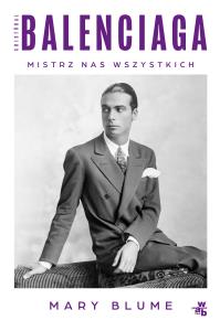 Cristóbal Balenciaga. Mistrz nas wszystkich. Autor: Blume Mary. Dobreksiazki.pl Okładka książki Cristóbal Balenciaga. Mistrz nas wszystkich