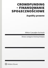 Crowdfunding - finansowanie społecznościowe. Aspekty prawne. Autor: Wiktor Czeszejko-Sochacki. Dobreksiazki.pl Okładka książki Crowdfunding - finansowanie społecznościowe. Aspekty prawne