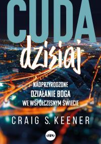 Cuda dzisiaj. Autor: Keener Craig. Dobreksiazki.pl Okładka książki Cuda dzisiaj