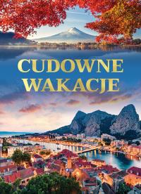 Cudowne wakacje. Autor: Opracowanie zbiorowe. Dobreksiazki.pl Okładka książki Cudowne wakacje