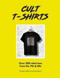 Cult T-Shirts. Autor: Miller Phorbr, Reach Michael. Dobreksiazki.pl Okładka książki Cult T-Shirts