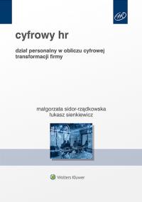 Cyfrowy HR. Dział personalny w obliczu cyfrowej transformacji firmy. Autor: Sidor-Rządkowska Małgorzata, Łukasz Sienkiewicz. Dobreksiazki.pl Okładka książki Cyfrowy HR. Dział personalny w obliczu cyfrowej transformacji firmy