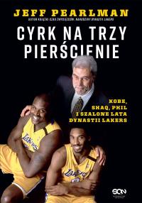 Cyrk na trzy pierścienie. Kobe, Shaq, Phil i szalone lata dynastii Lakers. Autor: Jeff Pearlman. Dobreksiazki.pl Okładka książki Cyrk na trzy pierścienie. Kobe, Shaq, Phil i szalone lata dynastii Lakers