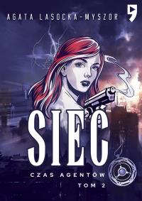Czas agentów. Sieć. Tom 2. Autor: Agata Lasocka-Myszor. Dobreksiazki.pl Okładka książki Czas agentów. Sieć. Tom 2