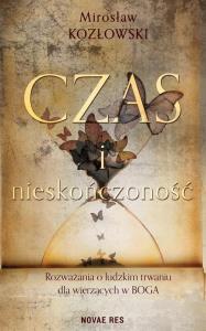 Czas i nieskończoność. Rozważania o ludzkim .... Autor: Mirosław Kozłowski. Dobreksiazki.pl Okładka książki Czas i nieskończoność. Rozważania o ludzkim ...