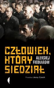Człowiek, który siedział. Autor: Aleksiej Fiediarow. Dobreksiazki.pl Okładka książki Człowiek, który siedział