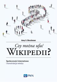 Czy można ufać Wikipedii?. Autor: Bruckman Amy S.. Dobreksiazki.pl Okładka książki Czy można ufać Wikipedii?