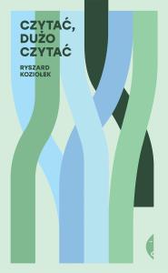 Czytać, dużo czytać. Autor: Koziołek Ryszard. Dobreksiazki.pl Okładka książki Czytać, dużo czytać