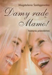 Damy radę mamo. Autor: Szelągowska Magdalena. Dobreksiazki.pl Okładka książki Damy radę mamo