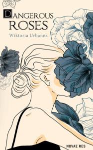 Dangerous Roses. Autor: Wiktoria Urbanek. Dobreksiazki.pl Okładka książki Dangerous Roses