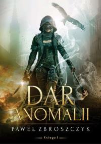 Dar anomalii. Tom 1. Autor: PAWEŁ ZBROSZCZYK. Dobreksiazki.pl Okładka książki Dar anomalii. Tom 1