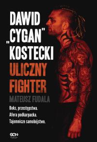 Dawid 'Cygan' Kostecki. Uliczny fighter. Autor: Fudala Mateusz. Dobreksiazki.pl Okładka książki Dawid 'Cygan' Kostecki. Uliczny fighter