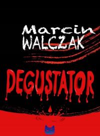 Degustator. Autor: Marcin Walczak. Dobreksiazki.pl Okładka książki Degustator