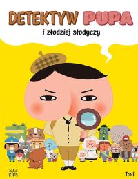 Detektyw Pupa i złodziej słodyczy. Autor: Troll. Dobreksiazki.pl Okładka książki Detektyw Pupa i złodziej słodyczy