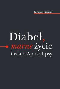 Diabeł marne życie i wiatr Apokalipsy / Ethos. Autor: Bogusław Jasiński. Dobreksiazki.pl Okładka książki Diabeł marne życie i wiatr Apokalipsy / Ethos