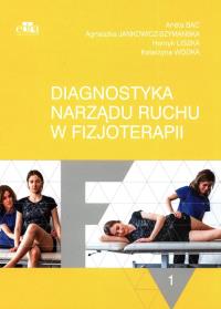 Diagnostyka narządu ruchu w fizjoterapii Tom 1. Autor: Jankowicz-Szymańska A., Liszka H., Wódka K.. Dobreksiazki.pl Okładka książki Diagnostyka narządu ruchu w fizjoterapii Tom 1