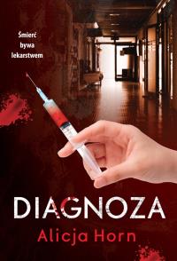 Diagnoza. Autor: Horn Alicja. Dobreksiazki.pl Okładka książki Diagnoza
