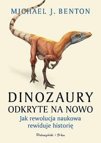 Dinozaury odkryte na nowo. Jak rewolucja naukowa rewiduje historię. Autor: Benton Michael J.. Dobreksiazki.pl Okładka książki Dinozaury odkryte na nowo. Jak rewolucja naukowa rewiduje historię
