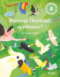 Dlaczego flamingi są różowe?. Autor: Cheeseman Polly. Dobreksiazki.pl Okładka książki Dlaczego flamingi są różowe?
