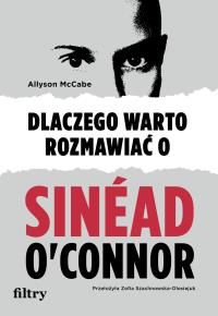 Okładka książki Dlaczego warto rozmawiać o Sinéad O'Connor