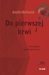 Do pierwszej krwi. Autor: Amlie Nothomb. Dobreksiazki.pl Okładka książki Do pierwszej krwi