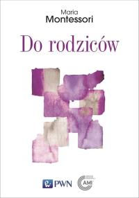 Do rodziców. Autor: Montessori Maria. Dobreksiazki.pl Okładka książki Do rodziców