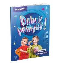Dobry pomysł! Sześciolatek. Zabawy matematyczne. Autor: Opracowanie zbiorowe. Dobreksiazki.pl Okładka książki Dobry pomysł! Sześciolatek. Zabawy matematyczne