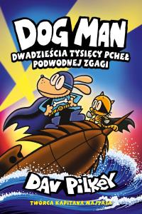 Dogman T.11 Dwadzieścia Tysięcy Pcheł Podwodnej.... Autor: Dav Pilkey. Dobreksiazki.pl Okładka książki Dogman T.11 Dwadzieścia Tysięcy Pcheł Podwodnej...